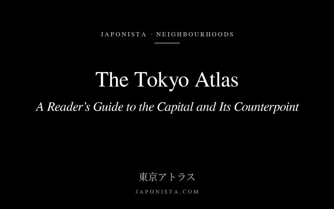 Black cover plate with white serif title: The Tokyo Atlas: A Reader’s Guide to the Capital and Its Counterpoint